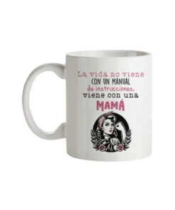 Taza La Vida No Viene Con Un Manual de Instrucciones, Viene Con Una Mamá