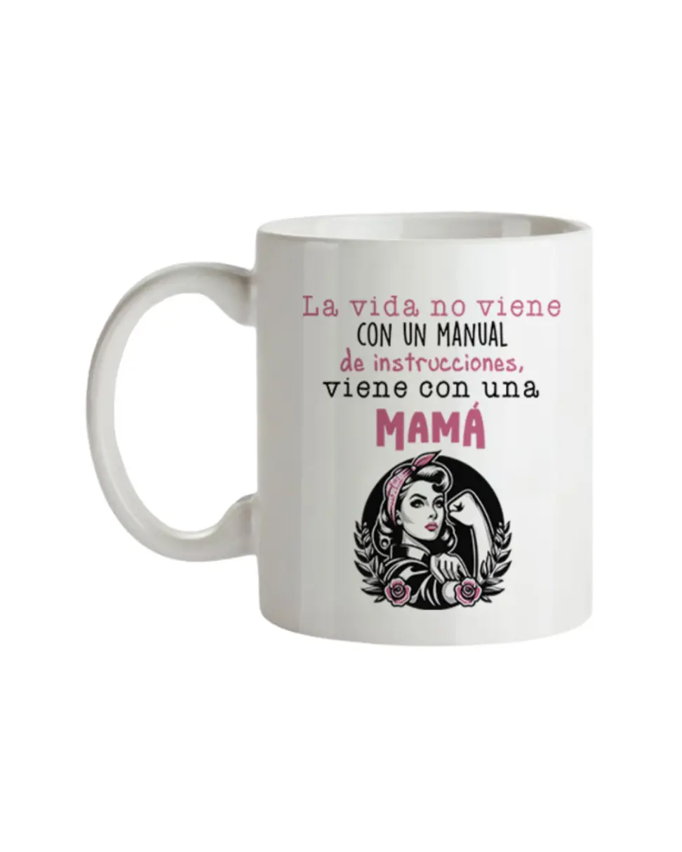 Taza La Vida No Viene Con Un Manual de Instrucciones, Viene Con Una Mamá