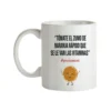 Taza Tómate El Zumo De Naranja Rápido Que Se Le Van Las Vitaminas, Gracias Mamá