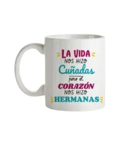 Taza La Vida Nos Hizo Cuñadas