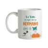 Taza La Vida Es Mejor Con Un Hermano