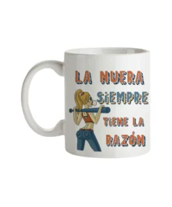 Taza La Nuera Siempre Tiene La Razón