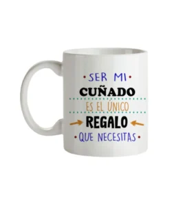 Taza Ser Mi Cuñado Es El Único Regalo Que Necesitas