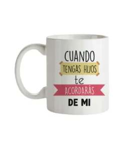 Taza Cuando Tengas Hijos