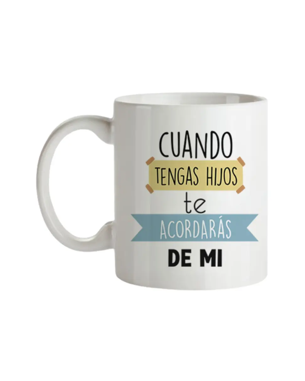 Taza Cuando Tengas Hijos