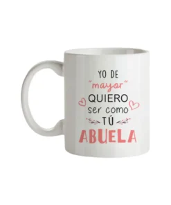 Taza Yo de Mayor Quiero Ser Como Tú Abuela