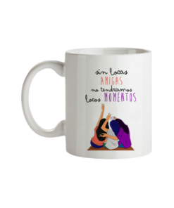 Taza Sin Locas Amigas