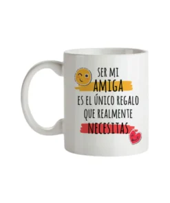 Taza Ser Mi Amiga Es El Único Regalo