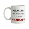 Taza Gracias Por Darle Sentido A La Palabra Amigo