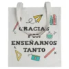Tote bag Profe Gracias Por Enseñarnos Tanto