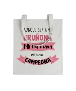 Tote bag Aunque Sea Una Gruñona, Mi Hermana Es Una Campeona