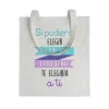 Tote bag Si Pudiera Elegir La Mejor Hermana, Te Elegiría a Tí