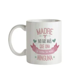 Taza Madre No Hay Más Que Una y Como La Mía Ninguna