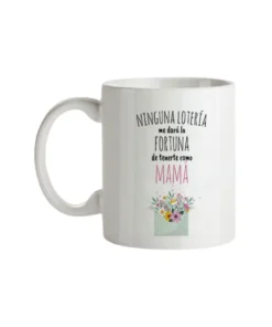 Taza Ninguna Lotería Me Dará La Fortuna De Tenerte Como Mamá
