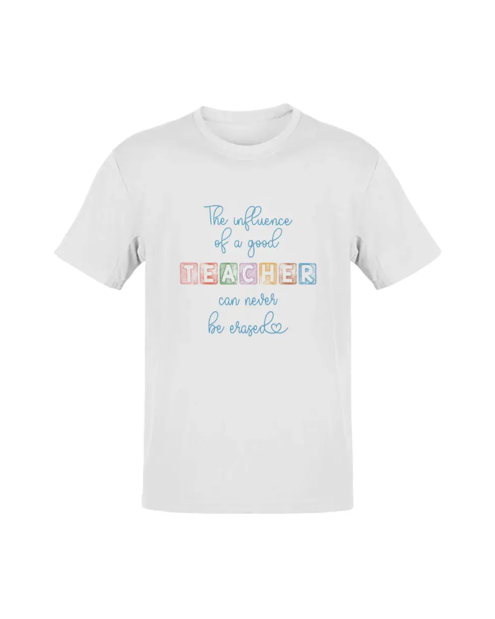 Camiseta The Influence Of A Good Teacher Can Never Be Erased