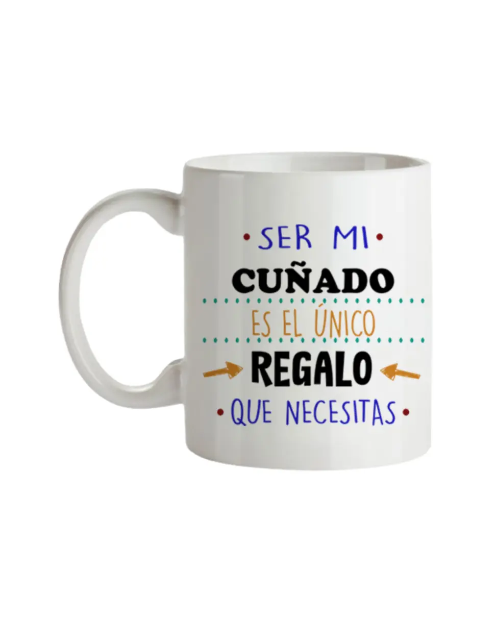 Taza Ser Mi Cuñado Es El Único Regalo Que Necesitas