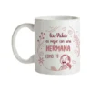 Taza La Vida Es Mejor Con Una Hermana Como Tú