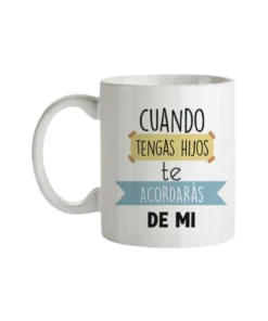 Taza Cuando Tengas Hijos
