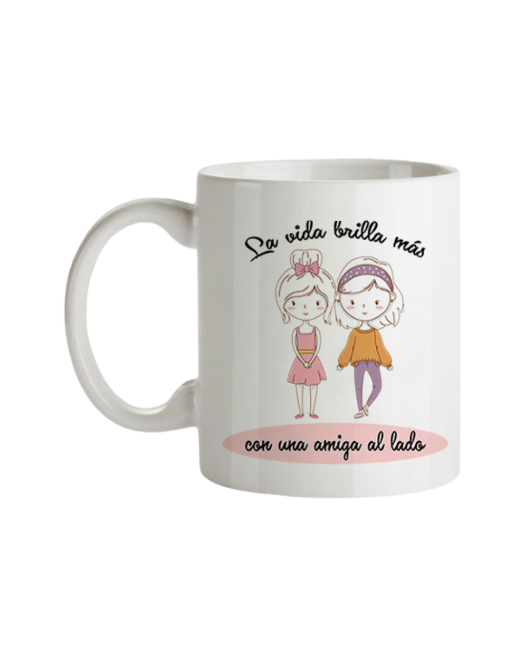 Taza La Vida Brilla Más Con Una Amiga Al Lado