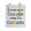 Tote bag Para Que Quiero Google Si Tengo a Mi Cuñado