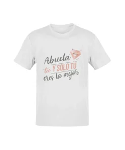 Camiseta Abuela Tú Y Solo Tú Eres La Mejor