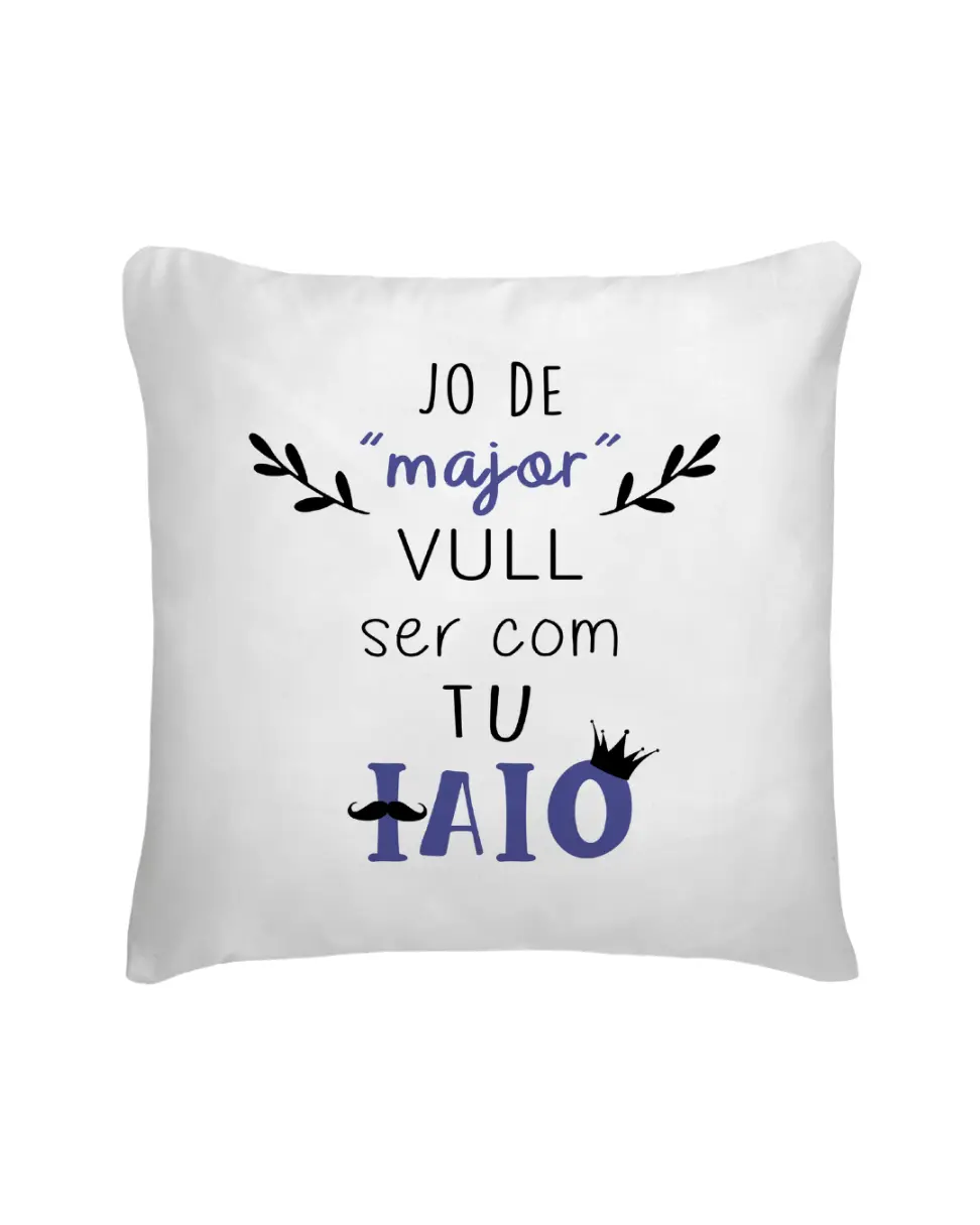 Cojín Jo De Major Vull Ser Com Tu Iaio