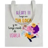 Tote bag Aléjate! Tengo Una Tía Loca y No Tengo Miedo De Usarla