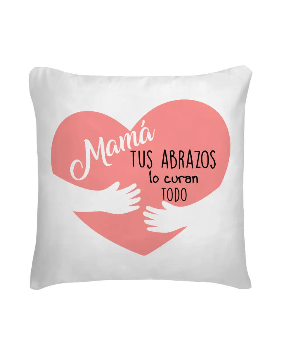 Cojín Mamá Tus Abrazos Lo Curan Todo